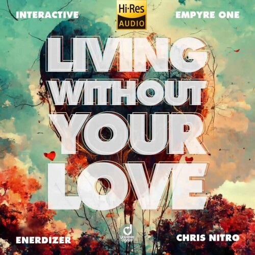 Interactive_x_Empyre_One_x_Enerdizer_x_Chris_Nitro-Living_Without_Your_Love-YLD685-24BIT-WEB-FLAC-2026-MARiBOR.jpg