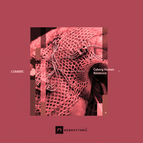 Lombre-Cyborg_Human_Relations-NRDR211-24BIT-WEB-FLAC-2026-PTC.jpg