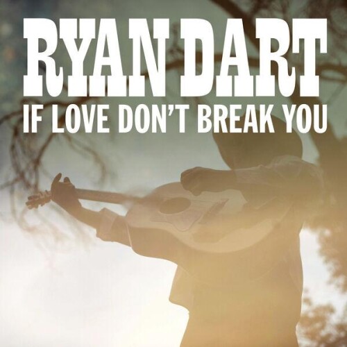 Ryan_Dart-If_Love_Dont_Break_You-24BIT-WEB-FLAC-2026-ENRiCH.jpg